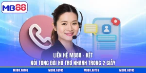 Liên Hệ MB88 - Kết Nối Tổng Đài Hỗ Trợ Nhanh Trong 2 Giây